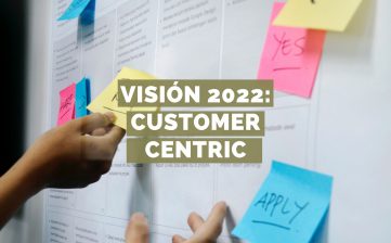 Visión 2022: Customer Centric